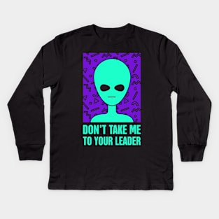 Don't Take Me To Your Leader | Rad 90s Alien UFO Kids Long Sleeve T-Shirt